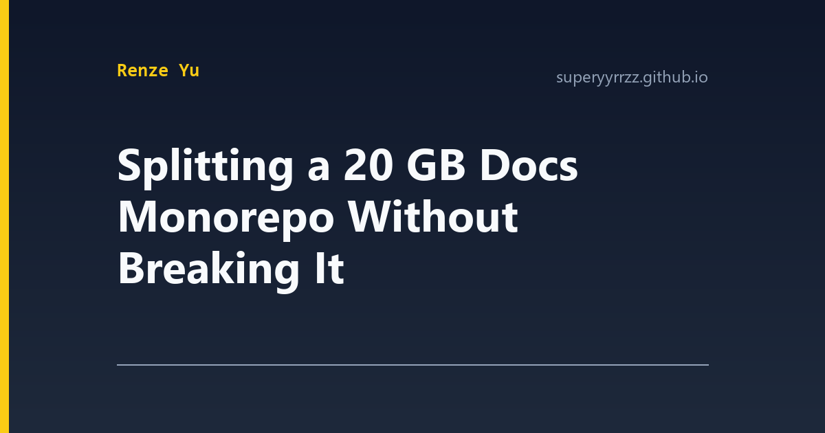 Splitting a 20 GB Docs Monorepo Without Breaking It