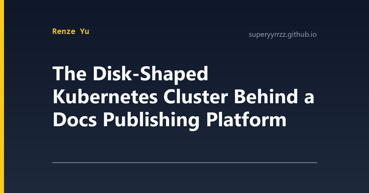 The Disk-Shaped Kubernetes Cluster Behind a Docs Publishing Platform